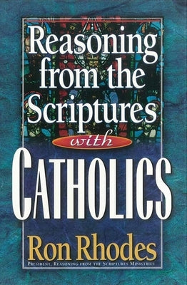 Reasoning from the Scriptures with Catholics Paperback Harvest House Publishers