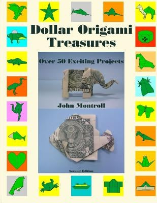 Dollar Origami Treasures: Over 50 Exciting Projects by Montroll, John