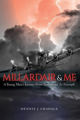 Millardair and Me: A Young Man's Journey from Turbulence to Triumph by Chadala, Dennis J.