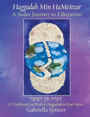 Haggadah Min HaMeitzar - A Seder Journey to Liberation: A Traditional and Radical Haggadah in Four Voices Paperback Ben Yehuda Press