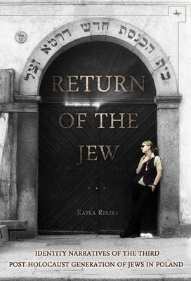 Return of the Jew: Identity Narratives of the Third Post-Holocaust Generation of Jews in Poland Paperback Academic Studies Press
