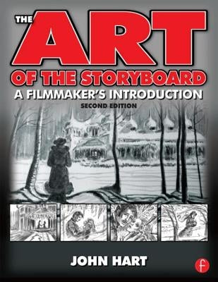 The Art of the Storyboard: A Filmmaker's Introduction by Hart, John