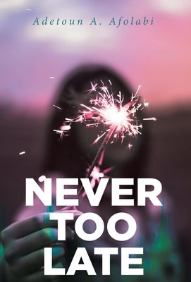 Never Too Late by Afolabi, Adetoun A.