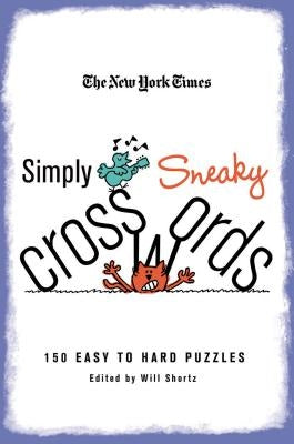 The New York Times Simply Sneaky Crosswords: 150 Easy to Hard Puzzles by New York Times