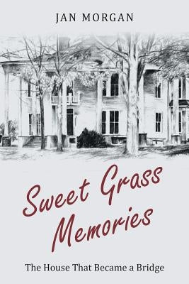 Sweet Grass Memories: The House That Became a Bridge Paperback Covenant Books