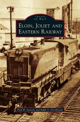 Elgin, Joliet and Eastern Railway by Jaenicke, Paul W.