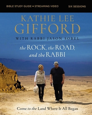 The Rock, the Road, and the Rabbi Bible Study Guide Plus Streaming Video: Come to the Land Where It All Began by Gifford, Kathie Lee
