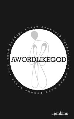 A Word Like God: Said Deadly, While Heavenly Fathers Hunt Stars Shaped Like Memories Paperback Dead Reckoning Collective