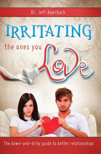 Irritating the Ones You Love by Auerbach, Jeff