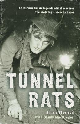 Tunnel Rats: The Larrikin Aussie Legends Who Discovered the Vietcong's Secret Weapon Paperback Allen & Unwin
