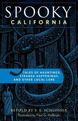 Spooky California: Tales of Hauntings, Strange Happenings, and Other Local Lore by Schlosser, S. E.