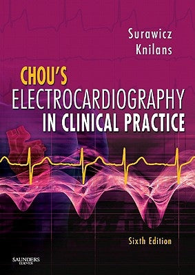 Chou's Electrocardiography in Clinical Practice: Adult and Pediatric by Surawicz, Borys