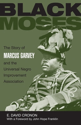 Black Moses: The Story of Marcus Garvey and the Universal Negro Improvement Association by Cronon, Edmund David