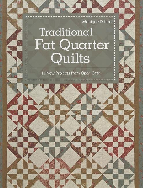 Traditional Fat Quarter Quilts- Print-on-Demand Edition: 11 Traditional Quilt Projects from Open Gate by Dillard, Monique