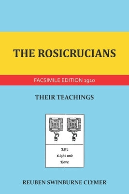 The Rosicrucians: Their Teachings by Clymer, Reuben Swinburne