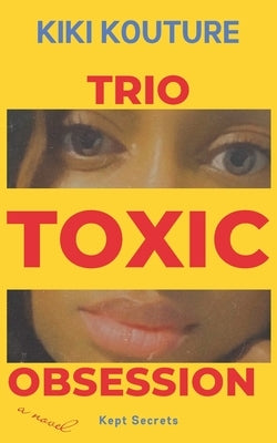 Trio Toxic Obsession: Kept Secrets Paperback Independently Published