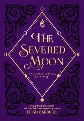 The Severed Moon: A Year-Long Journal of Magic by Bardugo, Leigh