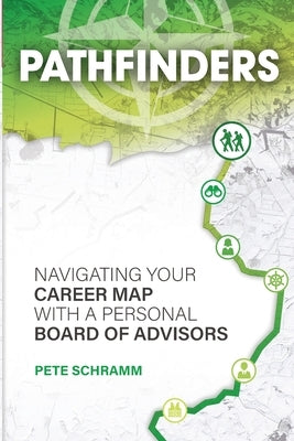 Pathfinders: Navigating Your Career Map With A Personal Board of Advisors by Schramm, Pete