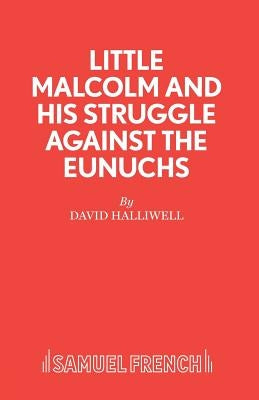 Little Malcolm and His Struggle Against the Eunuchs by Halliwell, David