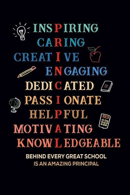 Inspiring Caring Creative Engaging Dedicated Passionate Helpful Motivating Knowledgeable Behind Every Great School Is An Amazing Principal: Gift for A Paperback Independently Published