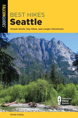 Best Hikes Seattle: Simple Strolls, Day Hikes, and Longer Adventures Paperback Falcon Press Publishing