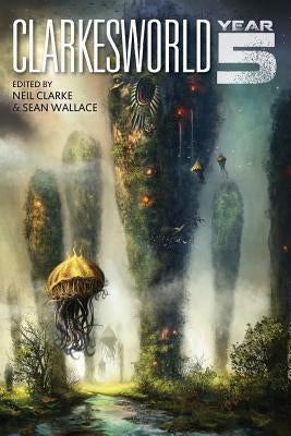 Clarkesworld: Year Five Paperback Wyrm Publishing