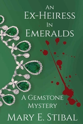 An Ex-Heiress in Emeralds: A Gemstone Mystery by Stibal, Mary