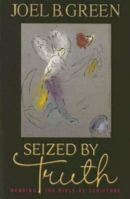 Seized by Truth: Reading the Bible as Scripture Paperback Abingdon Press