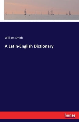 A Latin-English Dictionary by Smith, William