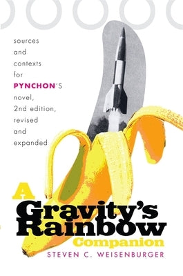 A Gravity's Rainbow Companion: Sources and Contexts for Pynchon's Novel by Weisenburger, Steven