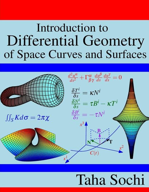 Introduction to Differential Geometry of Space Curves and Surfaces: Differential Geometry of Curves and Surfaces Paperback Createspace Independent Publishing Platform