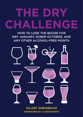 The Dry Challenge: How to Lose the Booze for Dry January, Sober October, and Any Other Alcohol-Free Month by Sheinbaum, Hilary