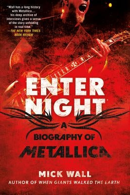 Enter Night: A Biography of Metallica by Wall, Mick