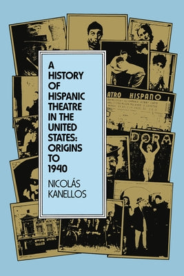 A History of Hispanic Theatre in the United States: Origins to 1940 by Kanellos, Nicolás