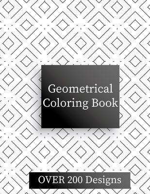 Geometric Coloring Book: Over 200 Geometric Relaxing Patterns Paperback Independently Published