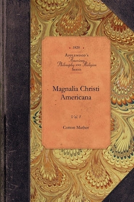 Magnalia Christi Americana, Vol 1: Vol. 1 Paperback Applewood Books