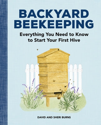 Backyard Beekeeping: Everything You Need to Know to Start Your First Hive Paperback Rockridge Press