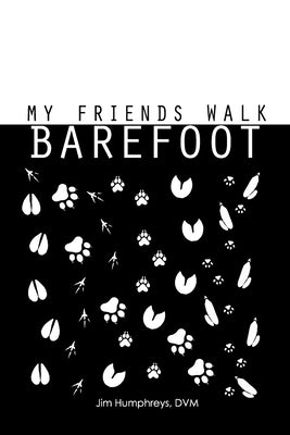 My Friends Walk Barefoot by Humphreys, DVM Jim