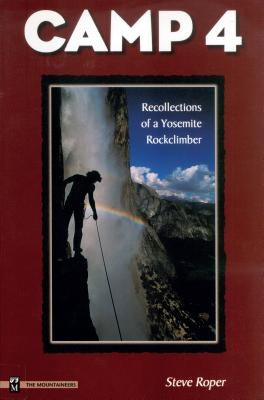 Camp 4: Recollections of a Yosemite Rockclimber Mountaineers Books