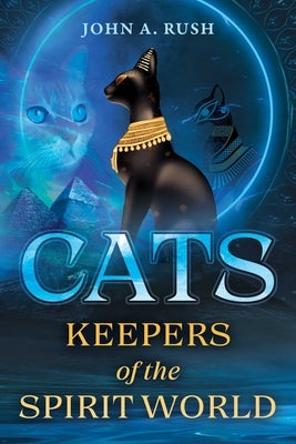 Cats: Keepers of the Spirit World by Rush, John A.
