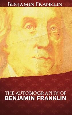 The Autobiography of Benjamin Franklin by Franklin, Benjamin