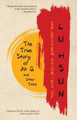 Selected Stories of Lu Hsun: The True Story of Ah Q and Other Tales Paperback Warbler Classics