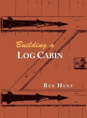 Building a Log Cabin by Hunt, W. Ben