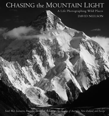 Chasing the Mountain Light: A Life Photographing Wild Places by Neilson, David