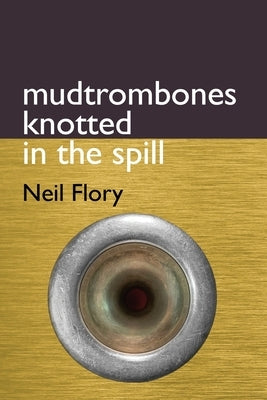 mudtrombones knotted in the spill Paperback Arteidolia Press