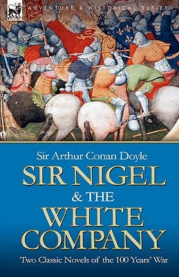 Paperback of Sir Nigel & the White Company classic novels of the 100 Years' War, published by Leonaur Ltd, showing book covers.