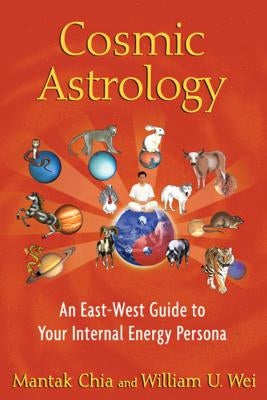 Cosmic Astrology: An East-West Guide to Your Internal Energy Persona by Chia, Mantak