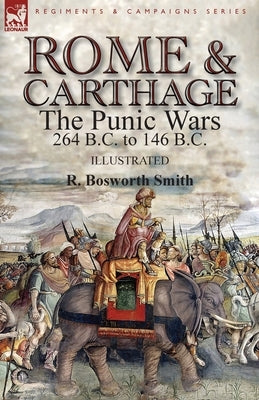 Rome and Carthage: the Punic Wars 264 B.C. to 146 B.C. Paperback Leonaur Ltd