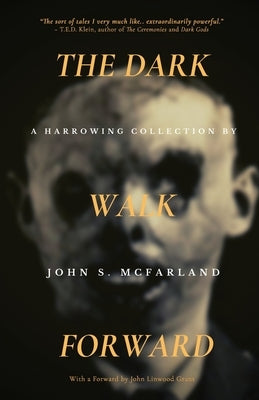 The Dark Walk Forward by McFarland, John S.