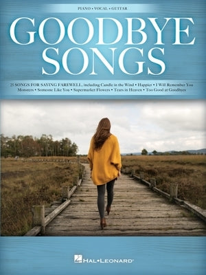 Goodbye Songs: 25 Songs for Saying Farewell Arranged for Piano/Vocal/Guitar: 25 Songs for Saying Farewell by Hal Leonard Corp